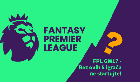 Fantasy Premier League GW17 - Bez ovih 5 igrača ne startujte!