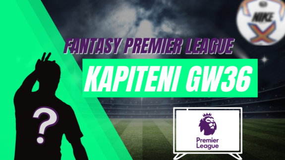 Fantasy Premier League GW36 - Kapiteni